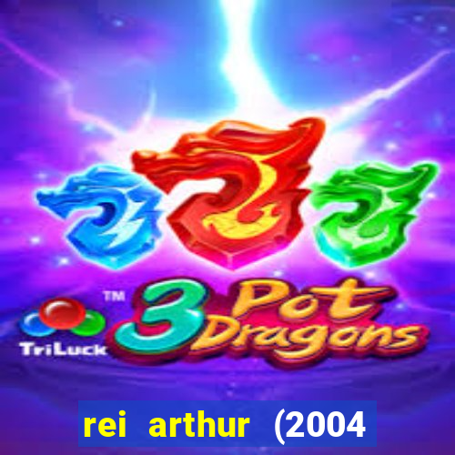 rei arthur (2004 assistir online)